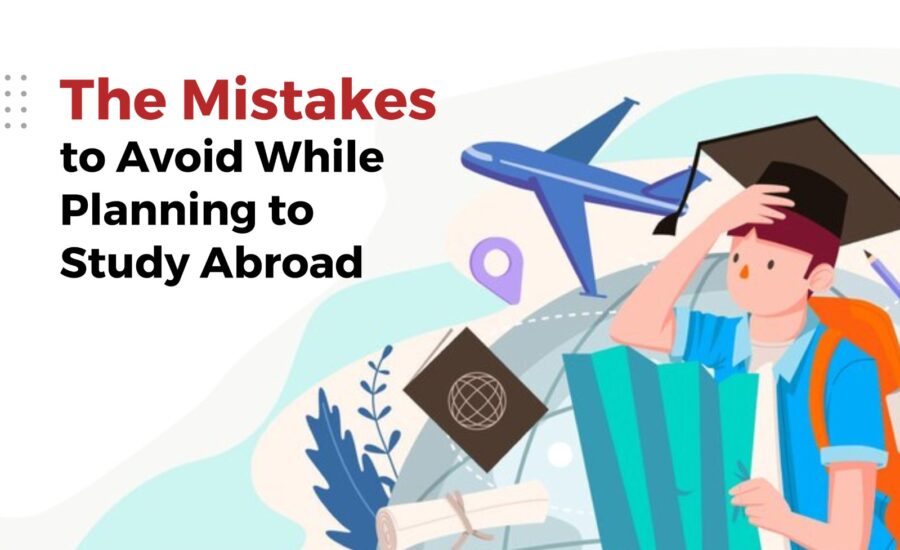 The Mistakes to Avoid While Planning to Study Abroad